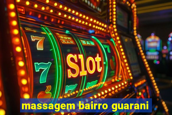 massagem bairro guarani